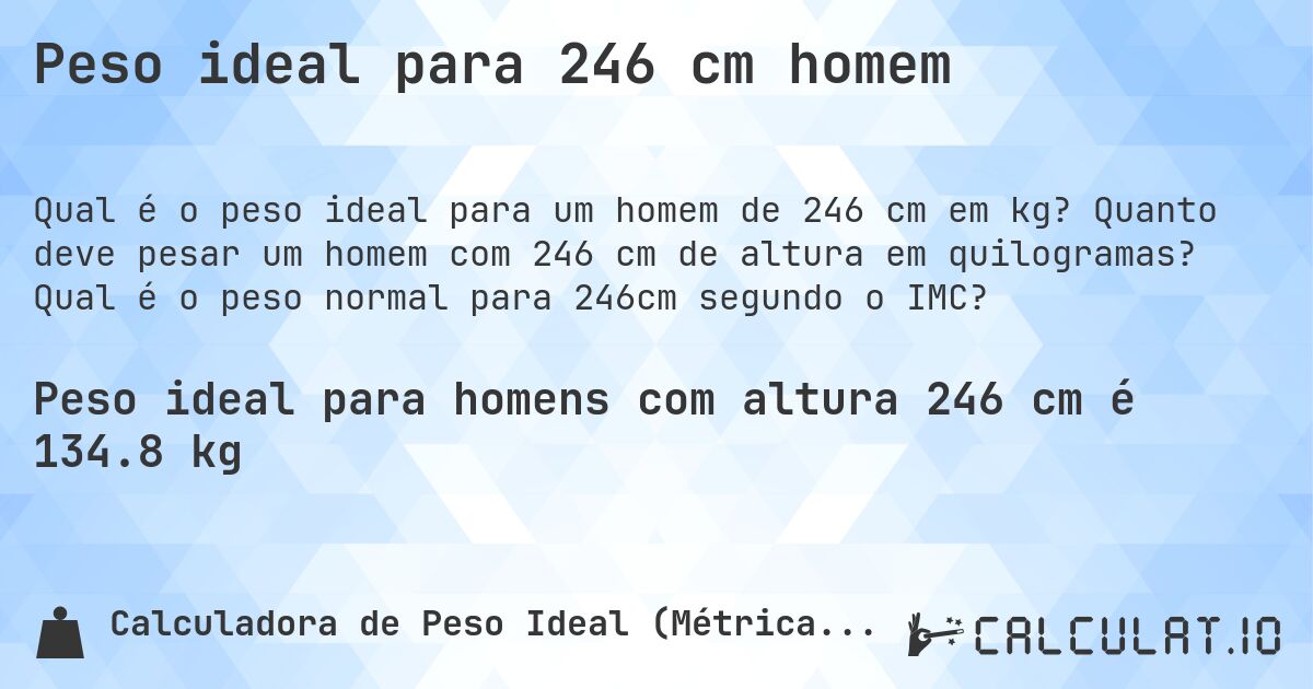 Peso ideal para 246 cm homem. Quanto deve pesar um homem com 246 cm de altura em quilogramas? Qual é o peso normal para 246cm segundo o IMC?